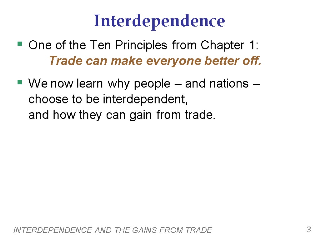 INTERDEPENDENCE AND THE GAINS FROM TRADE 3 Interdependence One of the Ten Principles from